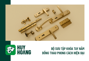 BỘ SƯU TẬP KHÓA TAY NẮM ĐỒNG THAU PHONG CÁCH HIỆN ĐẠI - GIẢI PHÁP HOÀN THIỆN BỀN VỮNG CHO KIẾN TRÚC 