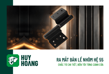 BẢN LỀ CỐI AP 04 HUY HOÀNG CHO NHÔM HỆ 55: GIẢI PHÁP TỐI ƯU CHO CỬA NHÔM HIỆN ĐẠI